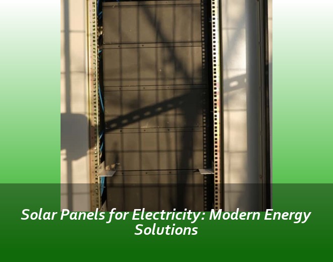 Solar Panels for Electricity: Modern Energy Solutions