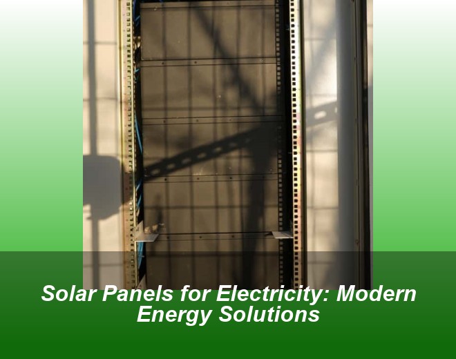 Solar Panels for Electricity: Modern Energy Solutions