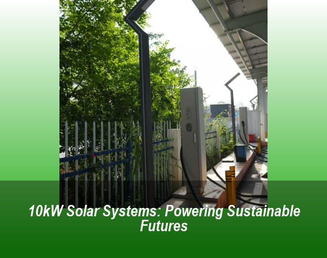 10kW Solar Systems: Powering Sustainable Futures