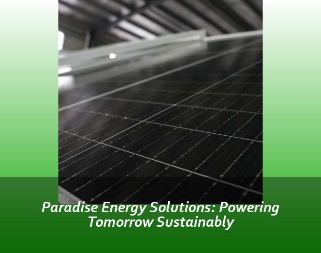 Paradise Energy Solutions: Powering Tomorrow Sustainably