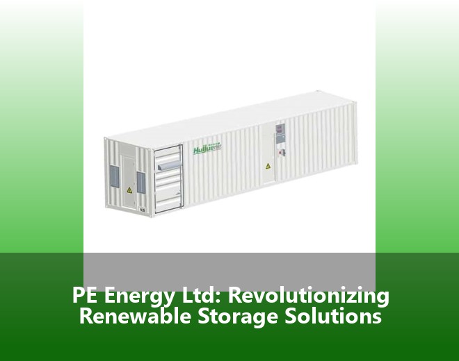 PE Energy Ltd: Revolutionizing Renewable Storage Solutions