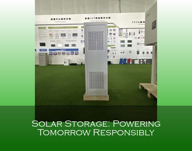 Solar Storage: Powering Tomorrow Responsibly