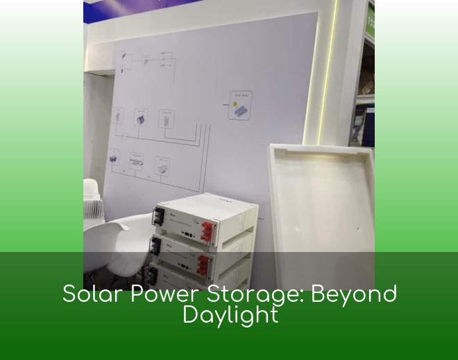 Solar Power Storage: Beyond Daylight