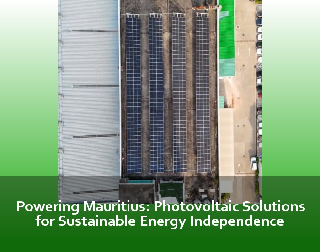Powering Mauritius: Photovoltaic Solutions for Sustainable Energy Independence