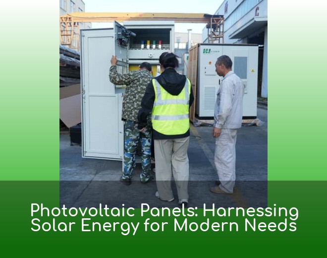 Photovoltaic Panels: Harnessing Solar Energy for Modern Needs