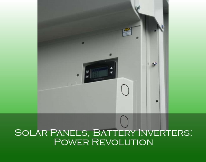 Solar Panels, Battery Inverters: Power Revolution