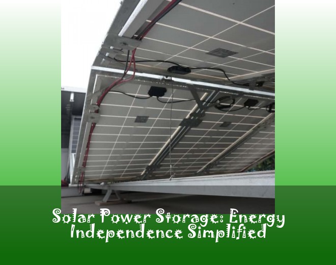 Solar Power Storage: Energy Independence Simplified