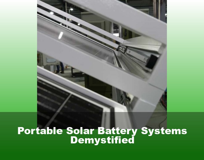 Portable Solar Battery Systems Demystified