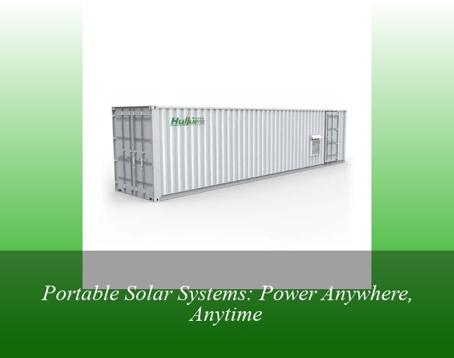 Portable Solar Systems: Power Anywhere, Anytime