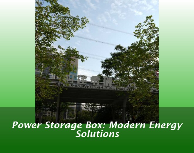 Power Storage Box: Modern Energy Solutions