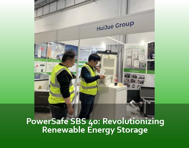 PowerSafe SBS 40: Revolutionizing Renewable Energy Storage