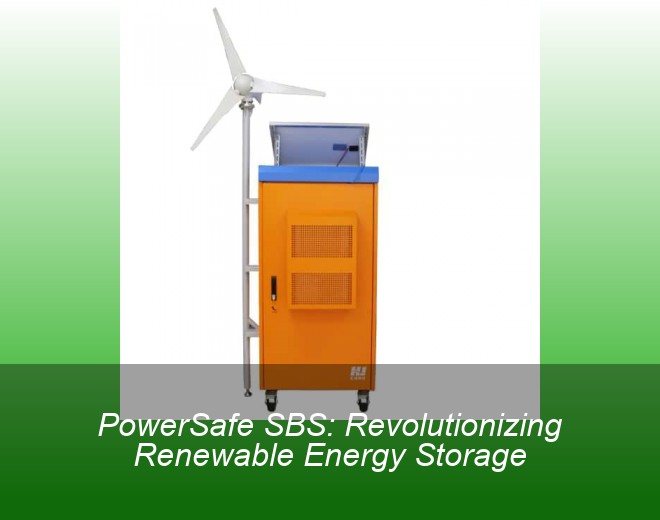 PowerSafe SBS: Revolutionizing Renewable Energy Storage