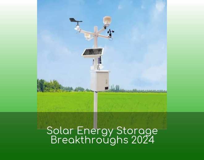 Solar Energy Storage Breakthroughs 2024