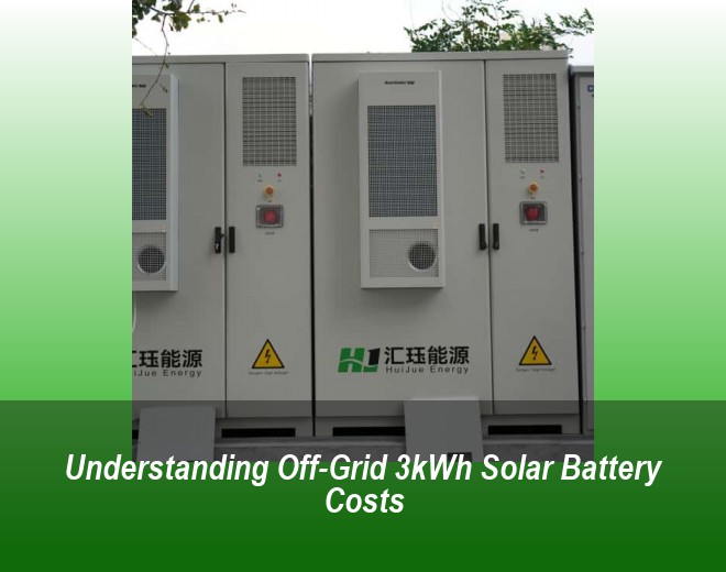 Understanding Off-Grid 3kWh Solar Battery Costs