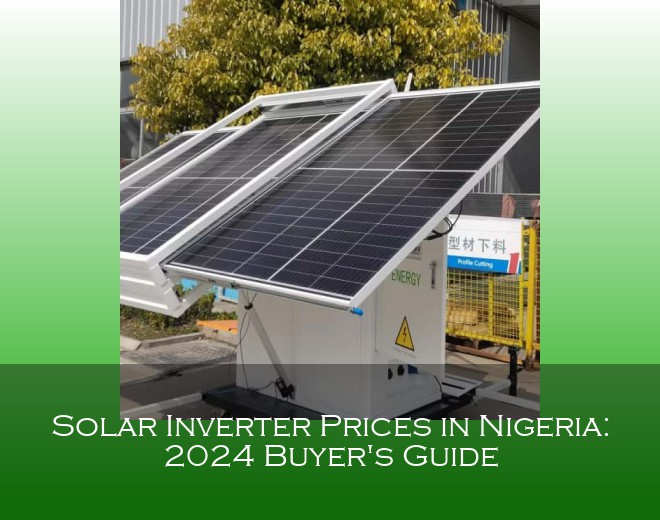 Solar Inverter Prices in Nigeria: 2024 Buyer's Guide