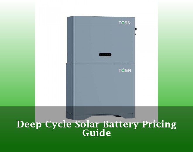 Deep Cycle Solar Battery Pricing Guide