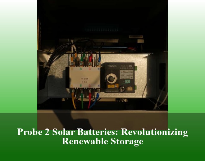 Probe 2 Solar Batteries: Revolutionizing Renewable Storage
