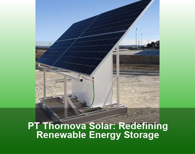 PT Thornova Solar: Redefining Renewable Energy Storage