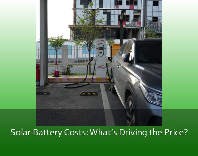 Solar Battery Costs: What’s Driving the Price?