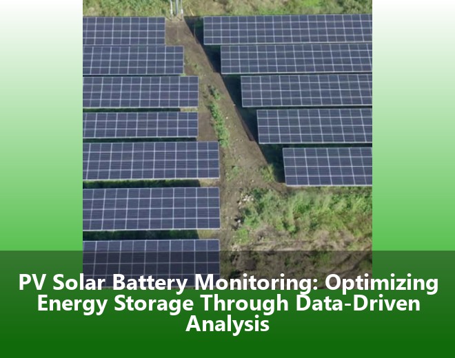 PV Solar Battery Monitoring: Optimizing Energy Storage Through Data-Driven Analysis