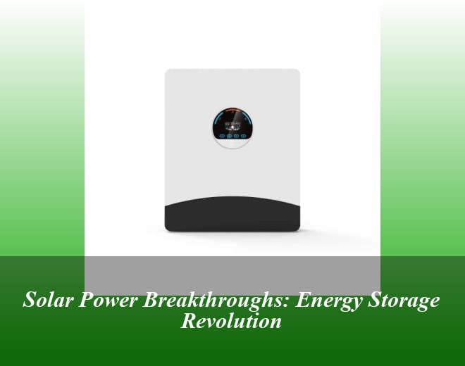 Solar Power Breakthroughs: Energy Storage Revolution