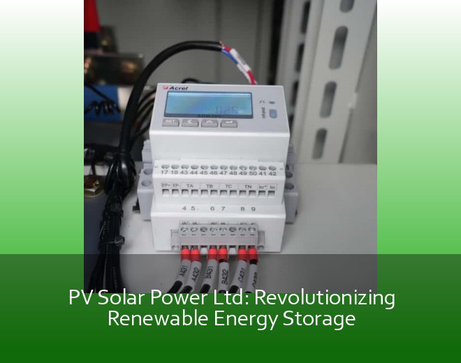 PV Solar Power Ltd: Revolutionizing Renewable Energy Storage