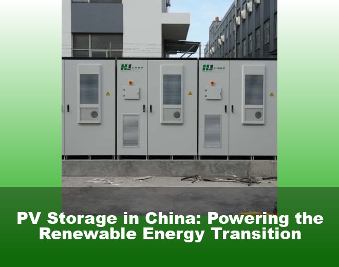 PV Storage in China: Powering the Renewable Energy Transition