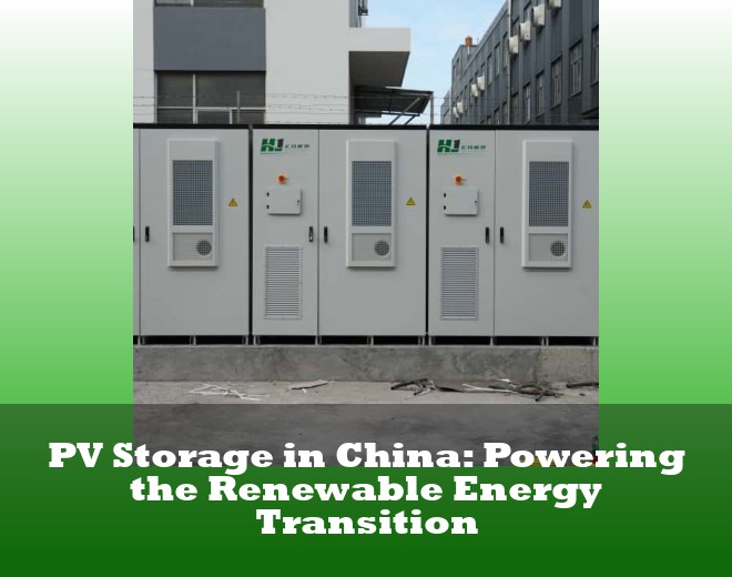 PV Storage in China: Powering the Renewable Energy Transition