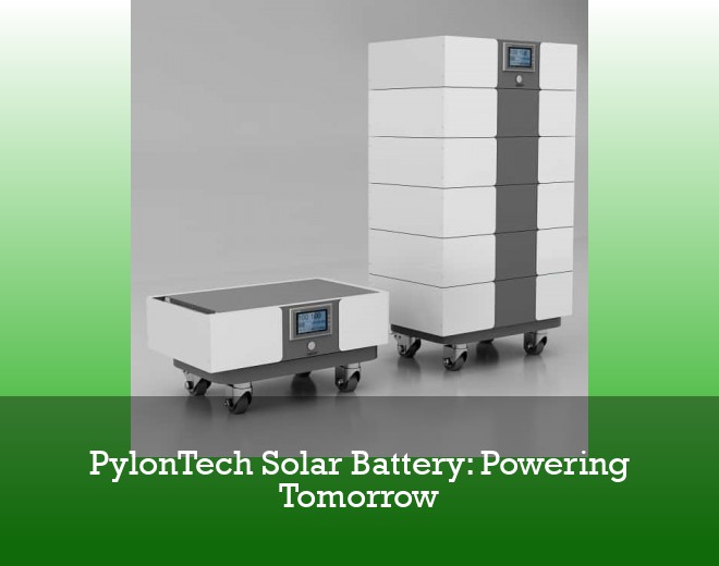 PylonTech Solar Battery: Powering Tomorrow