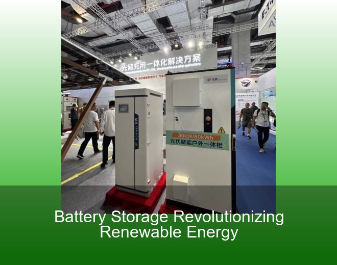 Battery Storage Revolutionizing Renewable Energy