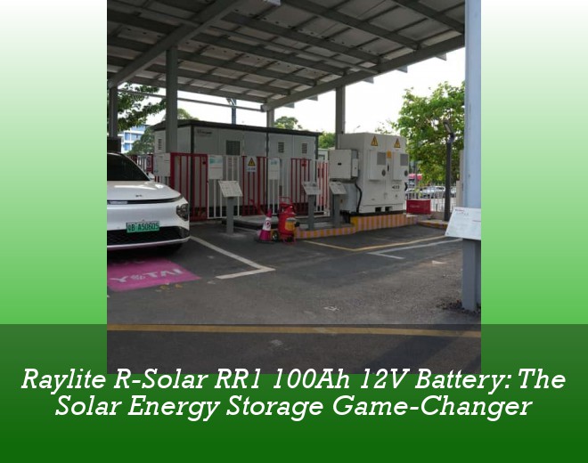 Raylite R-Solar RR1 100Ah 12V Battery: The Solar Energy Storage Game-Changer