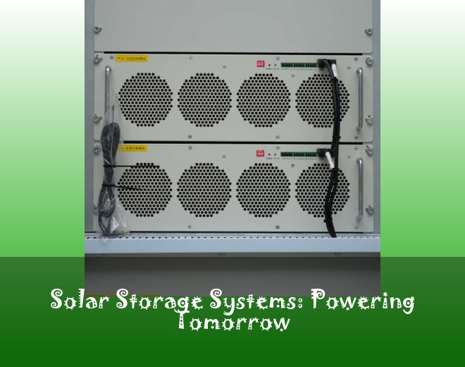 Solar Storage Systems: Powering Tomorrow