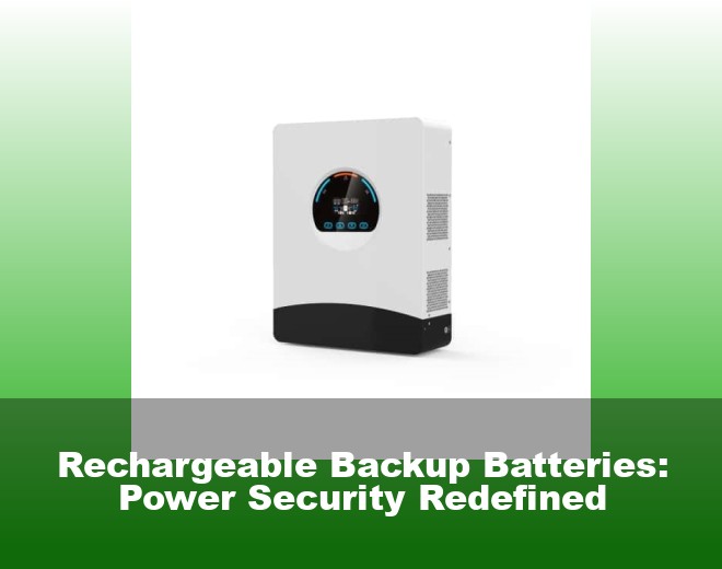 Rechargeable Backup Batteries: Power Security Redefined