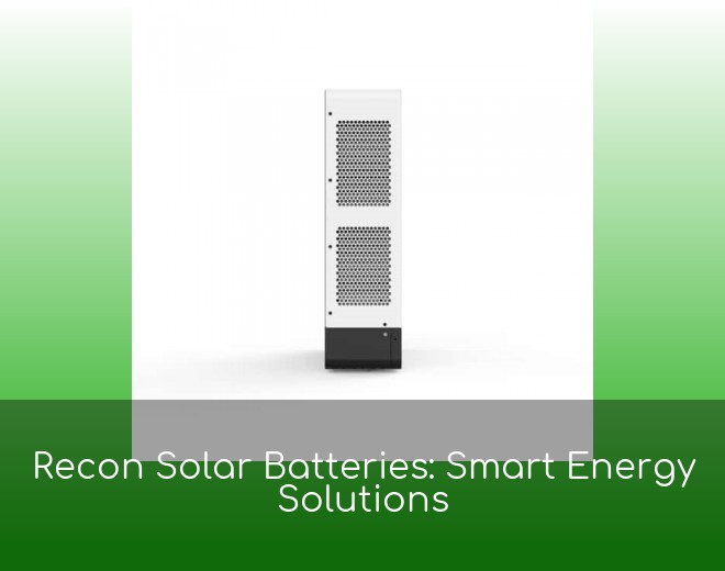 Recon Solar Batteries: Smart Energy Solutions