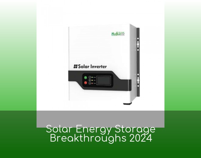 Solar Energy Storage Breakthroughs 2024