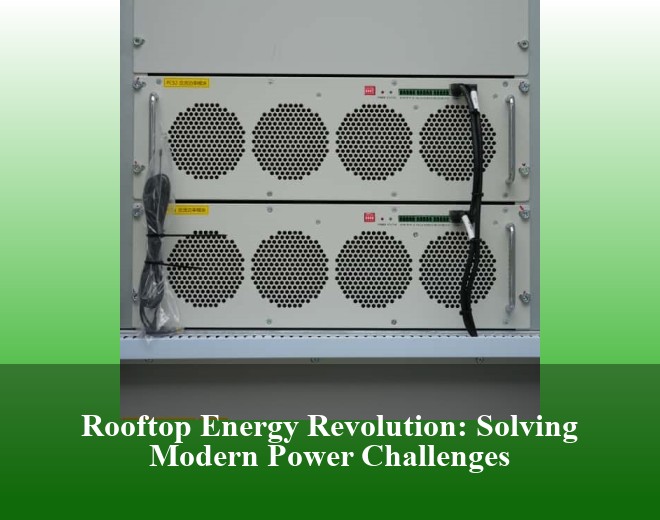 Rooftop Energy Revolution: Solving Modern Power Challenges
