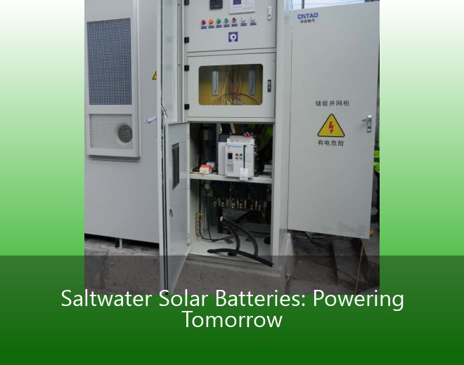 Saltwater Solar Batteries: Powering Tomorrow