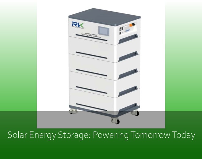 Solar Energy Storage: Powering Tomorrow Today