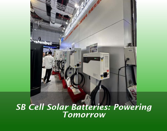 SB Cell Solar Batteries: Powering Tomorrow