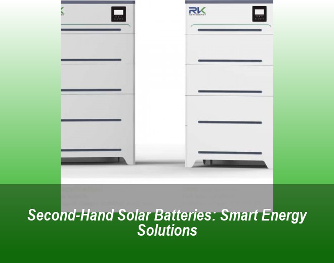 Second-Hand Solar Batteries: Smart Energy Solutions