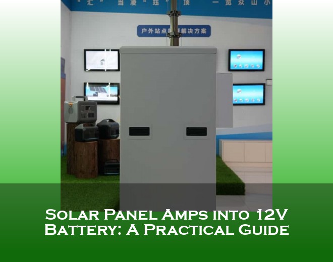 Solar Panel Amps into 12V Battery: A Practical Guide