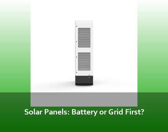Solar Panels: Battery or Grid First?