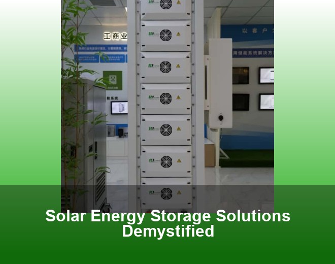 Solar Energy Storage Solutions Demystified