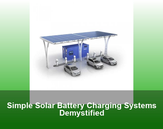 Simple Solar Battery Charging Systems Demystified