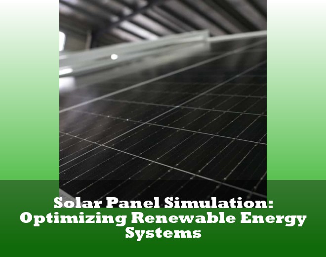 Solar Panel Simulation: Optimizing Renewable Energy Systems