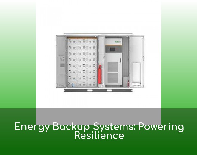 Energy Backup Systems: Powering Resilience