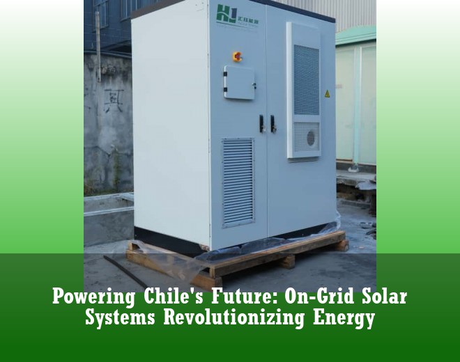 Powering Chile's Future: On-Grid Solar Systems Revolutionizing Energy