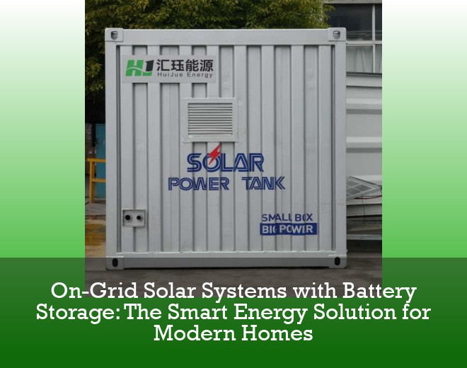On-Grid Solar Systems with Battery Storage: The Smart Energy Solution for Modern Homes