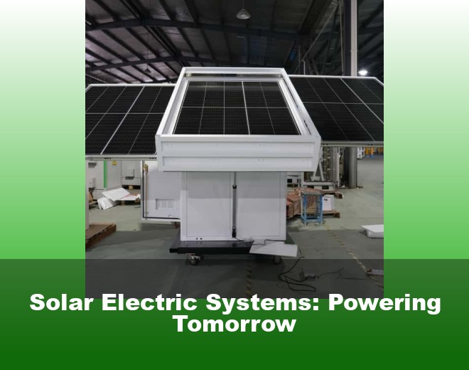 Solar Electric Systems: Powering Tomorrow