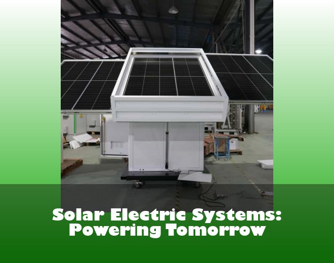 Solar Electric Systems: Powering Tomorrow